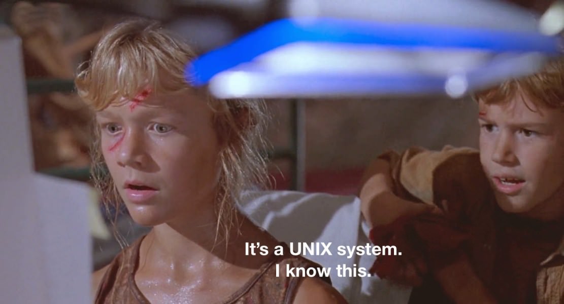 Jurassic Park meme: it's a UNIX system, I know this!
