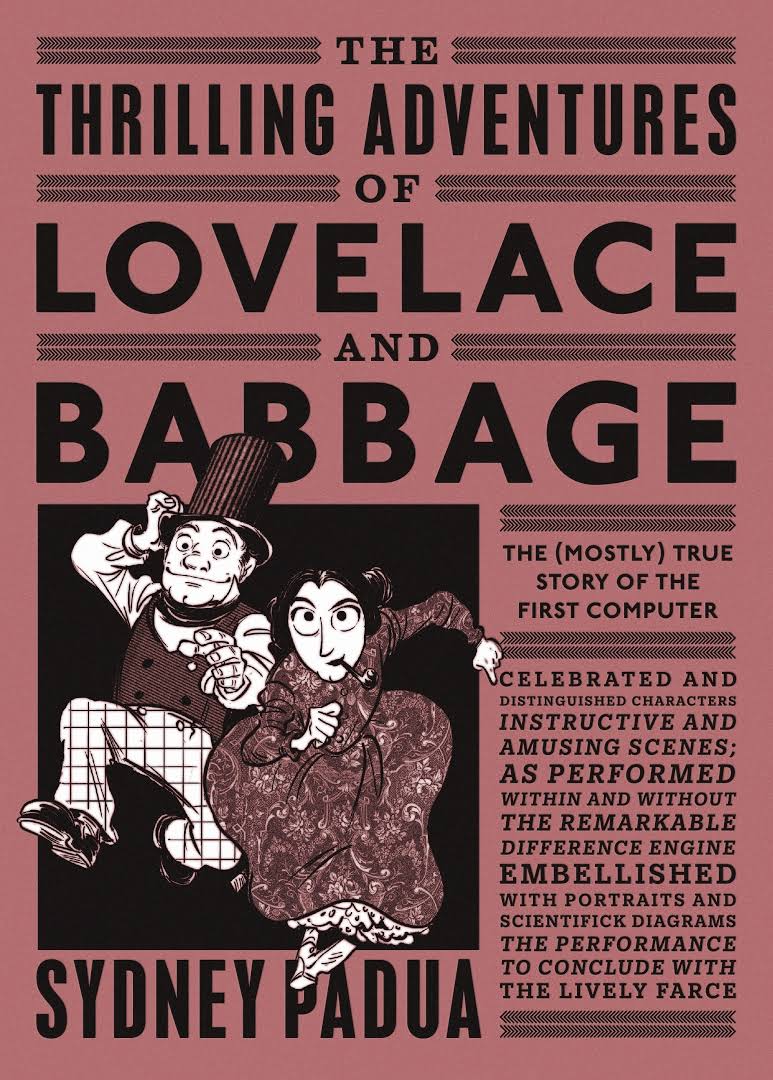 The Thrilling Adventures of Lovelace and Babbage: The (Mostly) True Story of the First Computer 2017-11-16
