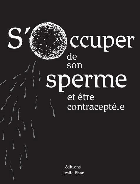 Sâ€™occuper de son sperme et Ãªtre contraceptÃ©.e - Ã©ditions Leslie Bhar (essai) 2022-02-03