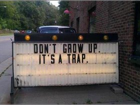Dont_grow_up_its_a_trap.jpg