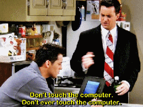 Friends_DontEverTouchTheComputer.gif