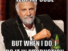 i-don-t-always-test-my-code-but-when-i-do-i-do-it-in-production.jpg